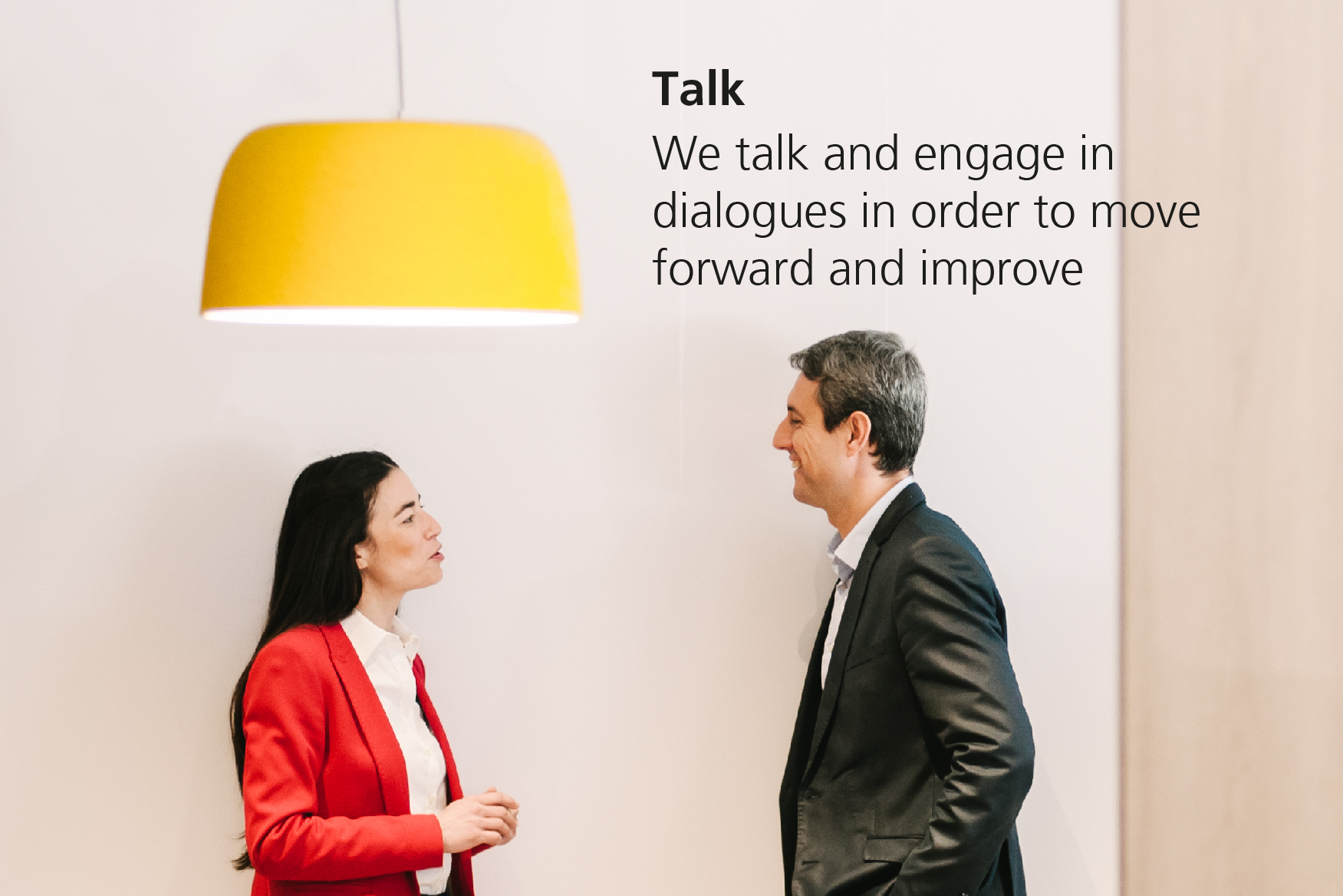Talk. We talk and engage in dialogues in order to move forward and improve